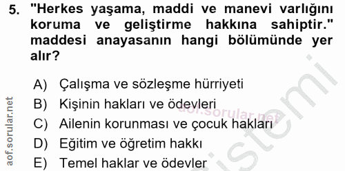 5. soru: "Herkes yaşama, maddi ve manevi varlığını koruma ve geliştirme hakkına sahiptir." maddesi anayasanın hangi bölümünde…