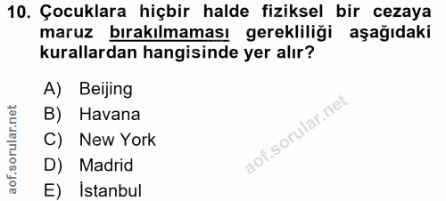 10. soru: Çocuklara hiçbir halde fiziksel bir cezaya maruz bırakılmaması gerekliliği aşağıdaki kurallardan hangisinde yer alır?…