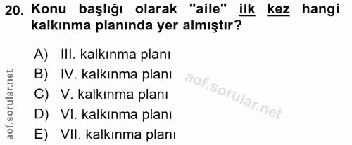 20. soru: Konu başlığı olarak "aile" ilk kez hangi kalkınma planında yer almıştır? A) III. kalkınma planı B) IV. kalkınma planı…