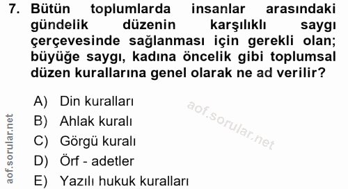 7. soru: Bütün toplumlarda insanlar arasındaki gündelik düzenin karşılıklı saygi çerçevesinde sağlanması için gerekli olan; bü…