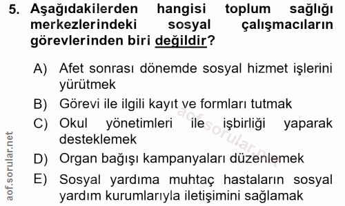 5. soru: Aşağıdakilerden hangisi toplum sağlığı merkezlerindeki sosyal çalışmacıların görevlerinden biri değildir? A) Afet son…