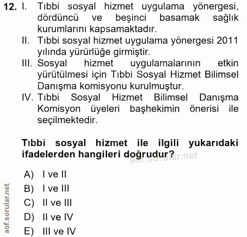 12. soru: I. Tıbbi sosyal hizmet uygulama yönergesi, dördüncü ve beşinci basamak sağlık kurumlarını kapsamaktadır. II. Tıbbi so…