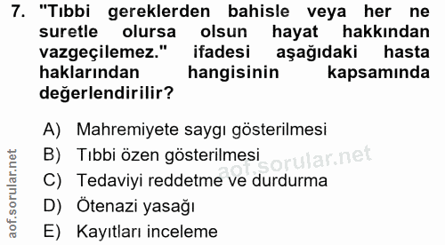 7. soru: "Tıbbi gereklerden bahisle veya her ne suretle olursa olsun hayat hakkından vazgeçilemez." ifadesi aşağıdaki hasta ha…