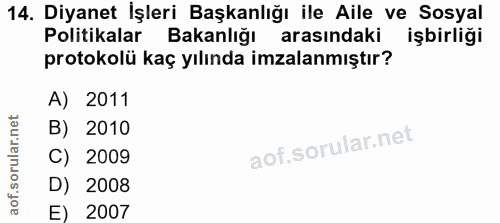 14. soru: Diyanet İşleri Başkanlığı ile Aile ve Sosyal Politikalar Bakanlığı arasındaki işbirliği protokolü kaç yılında imzalan…