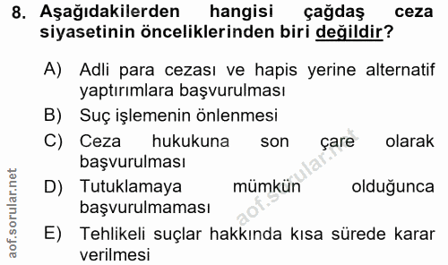 8. soru: Aşağıdakilerden hangisi çağdaş ceza siyasetinin önceliklerinden biri değildir? A) Adli para cezası ve hapis yerine al…