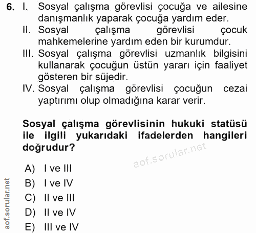 6. soru: l. Sosyal çalışma görevlisi çocuğa ve ailesine danışmanlık yaparak çocuğa yardım eder. II. Sosyal çalışma görevlisi ç…