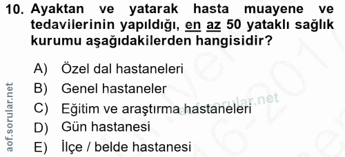 10. soru: Ayaktan ve yatarak hasta muayene ve tedavilerinin yapıldığı, en az 50 yataklı sağlık kurumu aşağıdakilerden hangisidi…