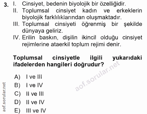 3. soru: I. Cinsiyet, bedenin biyolojik bir özelliğidir. Il. Toplumsal cinsiyet kadın ve erkeklerin biyolojik farklılıklarında…