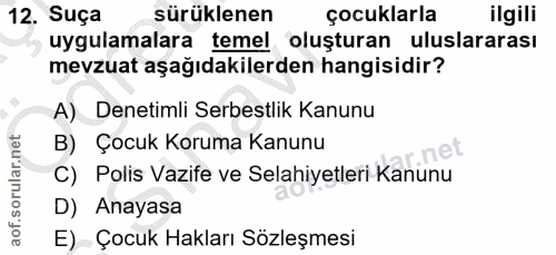 12. soru: Suça sürüklenen çocuklarla ilgili uygulamalara temel oluşturan uluslararası mevzuat aşağıdakilerden hangisidir? A) De…