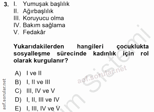 3. soru: I. Yumuşak başlılık Il. Ağırbaşlılık IlI. Koruyucu olma IV. Bakım sağlama V. Fedakâr Yukarıdakilerden hangileri çocuk…