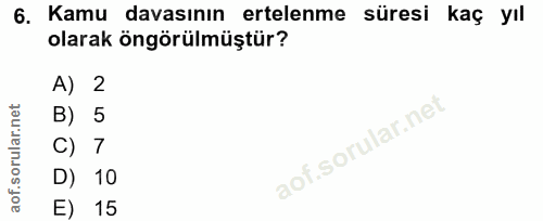 6. soru: Kamu davasının ertelenme süresi kaç yıl olarak öngörülmüştür? A) 2 B) 5 C) 7 D) 10 E) 15