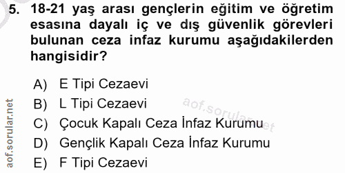 5. soru: 18-21 yaş arası gençlerin eğitim ve öğretim esasına dayalı iç ve dış güvenlik görevleri bulunan ceza infaz kurumu aşa…