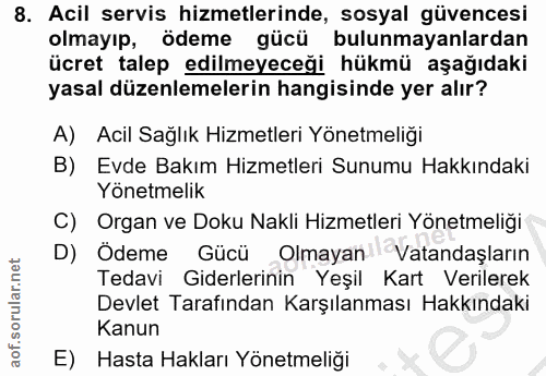 8. soru: Acil servis hizmetlerinde, sosyal güvencesi olmayıp, ödeme gücü bulunmayanlardan ücret talep edilmeyeceği hükmü aşağı…