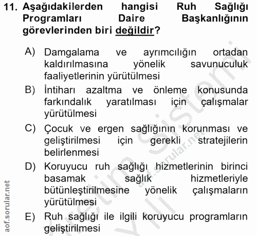 11. soru: Aşağıdakilerden hangisi Ruh Sağlığı Programları Daire Başkanlığının görevlerinden biri değildir? A) Damgalama ve ayrı…