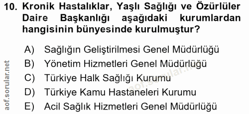 10. soru: Kronik Hastalıklar, Yaşlı Sağlığı ve Özürlüler Daire Başkanlığı aşağıdaki kurumlardan hangisinin bünyesinde kurulmuşt…