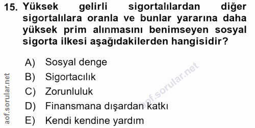 15. soru: Yüksek gelirli sigortalılardan diğer sigortalılara oranla ve bunlar yararına daha yüksek prim alınmasını benimseyen s…