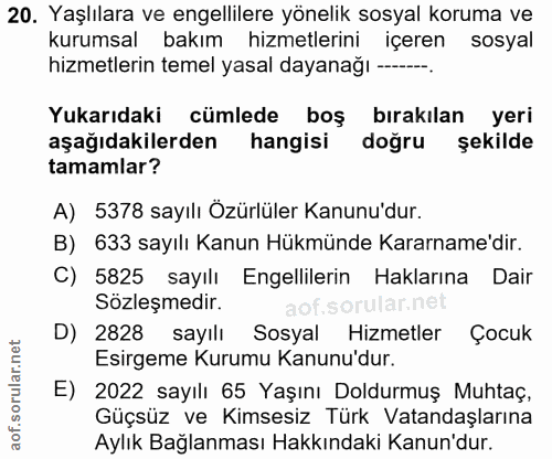 20. soru: Yaşlılara ve engellilere yönelik sosyal koruma ve kurumsal bakım hizmetlerini içeren sosyal hizmetlerin temel yasal d…