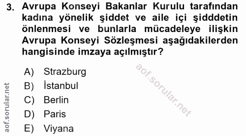 3. soru: Avrupa Konseyi Bakanlar Kurulu tarafından kadına yönelik şiddet ve aile içi şiddetin önlenmesi ve bunlarla mücadeleye…