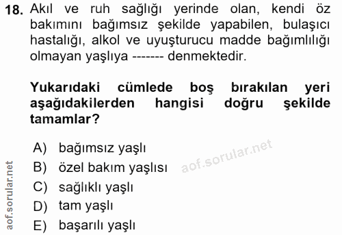 18. soru: Akıl ve ruh sağlığı yerinde olan, kendi öz bakımını bağımsız şekilde yapabilen, bulaşıcı hastalığı, alkol ve uyuşturu…