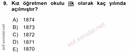 9. soru: Kız öğretmen okulu ilk olarak kaç yılında açılmıştır? A) 1874 B) 1873 C) 1872 D) 1871 E) 1870