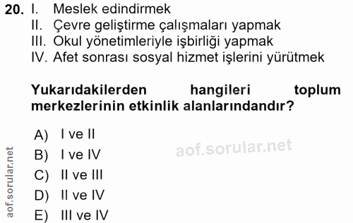 20. soru: 1. Meslek edindirmek II. Çevre geliştirme çalışmaları yapmak IlI. Okul yönetimleriyle işbirliği yapmak IV. Afet sonra…