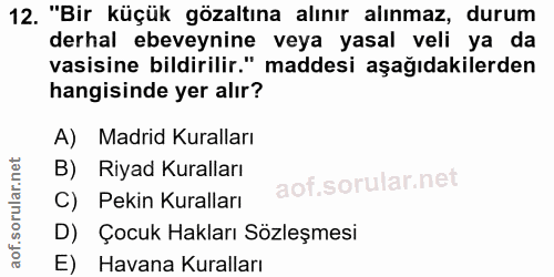 12. soru: "Bir küçük gözaltına alınır alınmaz, durum derhal ebeveynine veya yasal veli ya da vasisine bildirilir." maddesi aşağ…