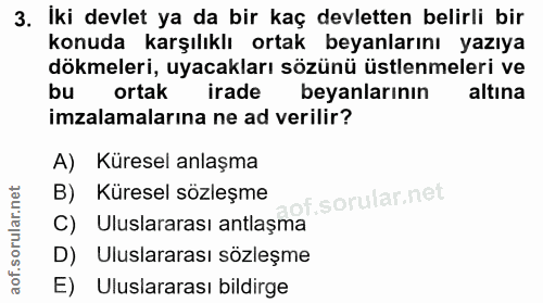 3. soru: İki devlet ya da bir kaç devletten belirli bir konuda karşılıklı ortak beyanlarını yazıya dökmeleri, uyacakları sözün…