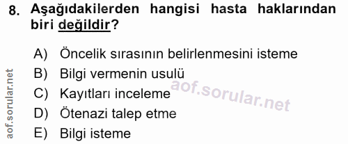 8. soru: Aşağıdakilerden hangisi hasta haklarından biri değildir? A) Öncelik sırasının belirlenmesini isteme B) Bilgi vermenin…