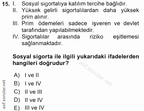 15. soru: I. Sosyal sigortalıya katılım tercihe bağlıdır. Il. Yüksek gelirli sigortalılardan daha yüksek prim alınır. IlI. Prim…