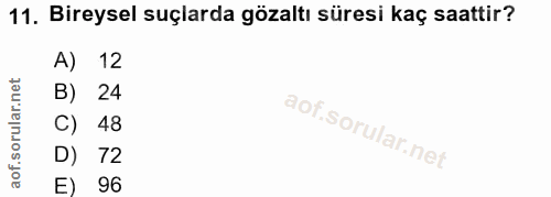 11. soru: Bireysel suçlarda gözaltı süresi kaç saattir? A) 12 B) 24 C) 48 D) 72 E) 96