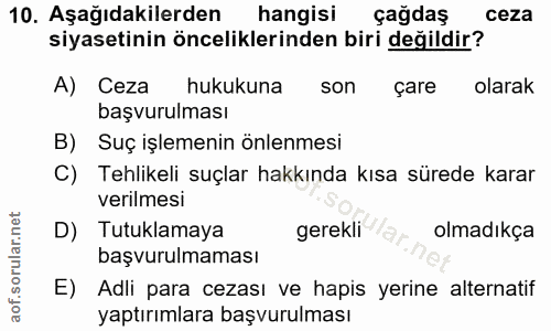 10. soru: Aşağıdakilerden hangisi çağdaş ceza siyasetinin önceliklerinden biri değildir? A) Ceza hukukuna son çare olarak başvu…