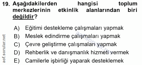 19. soru: Aşağıdakilerden hangisi toplum merkezlerinin etkinlik alanlarından biri değildir? A) Eğitimi destekleme çalışmaları y…