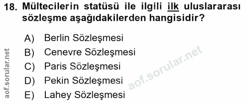 18. soru: Mültecilerin statüsü ile ilgili ilk uluslararası sözleşme aşağıdakilerden hangisidir? A) Berlin Sözleşmesi B) Cenevre…