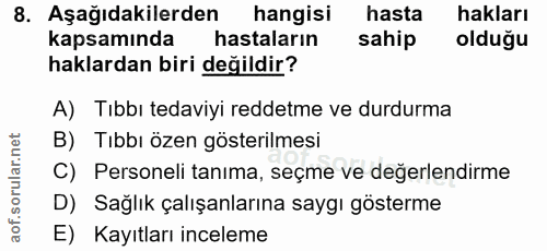 8. soru: Aşağıdakilerden hangisi hasta hakları kapsamında hastaların sahip olduğu haklardan biri değildir? A) Tıbbı tedaviyi r…