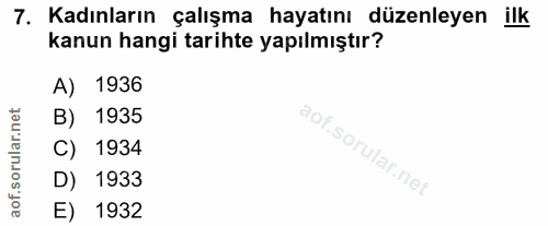 7. soru: Kadınların çalışma hayatını düzenleyen ilk kanun hangi tarihte yapılmıştır? A) 1936 B) 1935 C) 1934 D) 1933 E) 1932