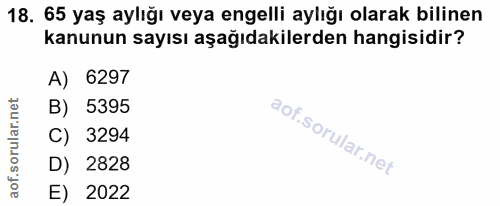 18. soru: 65 yaş aylığı veya engelli aylığı olarak bilinen kanunun sayısı aşağıdakilerden hangisidir? A) 6297 B) 5395 3294 D) 2…