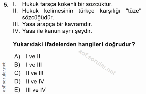 5. soru: I. Hukuk farsça kökenli bir sözcüktür. II. Hukuk kelimesinin türkçe karşılığı "tüze" sözcüğüdür. IlI. Yasa arapça bir…