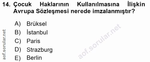 14. soru: Çocuk Haklarının Kullanılmasına İlişkin Avrupa Sözleşmesi nerede imzalanmıştır? A) Brüksel B) Istanbul lar.n C) Paris…