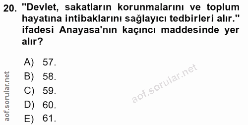 20. soru: "Devlet, sakatların korunmalarını ve toplum hayatına intibaklarını sağlayıcı tedbirleri alır." ifadesi Anayasa'nın ka…