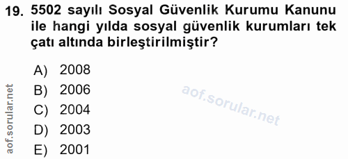 19. soru: 5502 sayılı Sosyal Güvenlik Kurumu Kanunu ile hangi yılda sosyal güvenlik kurumları tek çatı altında birleştirilmişti…