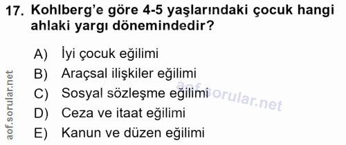17. soru: Kohlberg'e göre 4-5 yaşlarındaki çocuk hangi ahlaki yargı dönemindedir? A) İyi çocuk eğilimi B) . Sosyal sözleşme eği…
