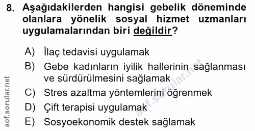 8. soru: Aşağıdakilerden hangisi gebelik döneminde olanlara yönelik sosyal hizmet uzmanları uygulamalarından biri değildir? A)…