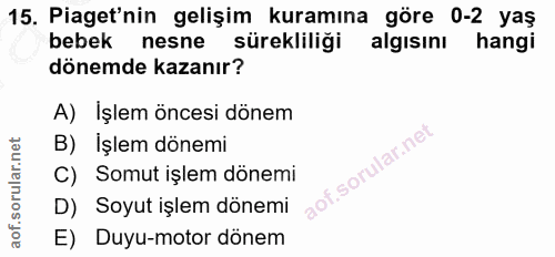 15. soru: Piaget'nin gelişim kuramına göre 0-2 yaş bebek nesne sürekliliği algısını hangi dönemde kazanır? A) İşlem öncesi döne…