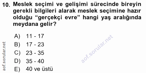 10. soru: Meslek seçimi ve gelişimi sürecinde bireyin gerekli bilgileri alarak meslek seçimine hazır olduğu "gerçekçi evre" han…