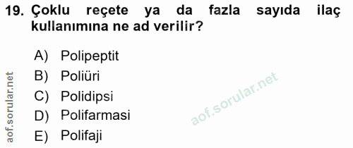 19. soru: Çoklu reçete ya da fazla sayıda ilaç kullanımına ne ad verilir? A) Polipeptit B) Poliüri ar. C) Polidipsi D) Polifarm…