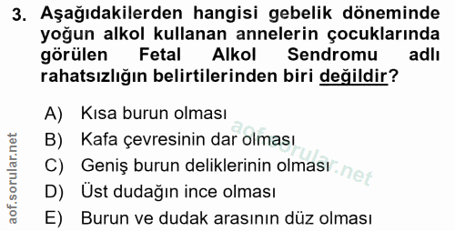 3. soru: Aşağıdakilerden hangisi gebelik döneminde yoğun alkol kullanan annelerin çocuklarında görülen Fetal Alkol Sendromu ad…