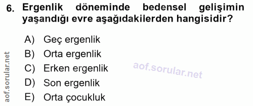6. soru: Ergenlik döneminde bedensel gelişimin yaşandığı evre aşağıdakilerden hangisidir? A) Geç ergenlik B) Orta ergenlik C)…