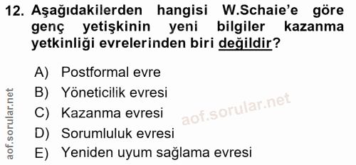 12. soru: Aşağıdakilerden hangisi W.Schaie'e göre genç yetişkinin yeni bilgiler kazanma yetkinliği evrelerinden biri değildir?…