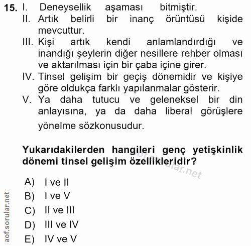 15. soru: I. Deneysellik aşaması bitmiştir. Il. Artık belirli bir inanç örüntüsü kişide mevcuttur. Ill. Kişi artık kendi anlaml…