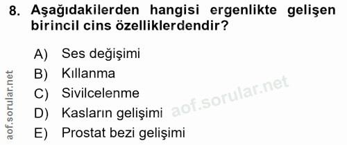 8. soru: Aşağıdakilerden hangisi ergenlikte gelişen birincil cins özelliklerdendir? A) Ses degişimi B) Kıllanma C) Sivilcelenm…